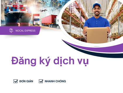 Giải Pháp Vận Chuyển Đáng Tin Cậy Cho Cá Nhân & Doanh Nghiệp – Đăng Ký Dịch Vụ Nocal Express Ngay Hôm Nay